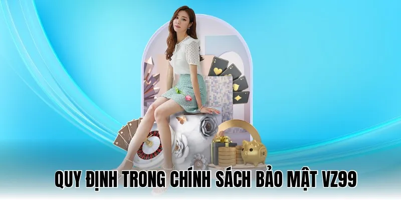 Quy-dinh-trong-chinh-sach-bao-mat-vz99