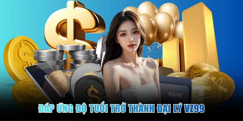 dap-ung-do-tuoi-tro-thanh-dai-ly-vz99