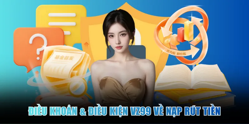 dieu-khoan-&-dieu-kien-vz99-ve-nap-rut