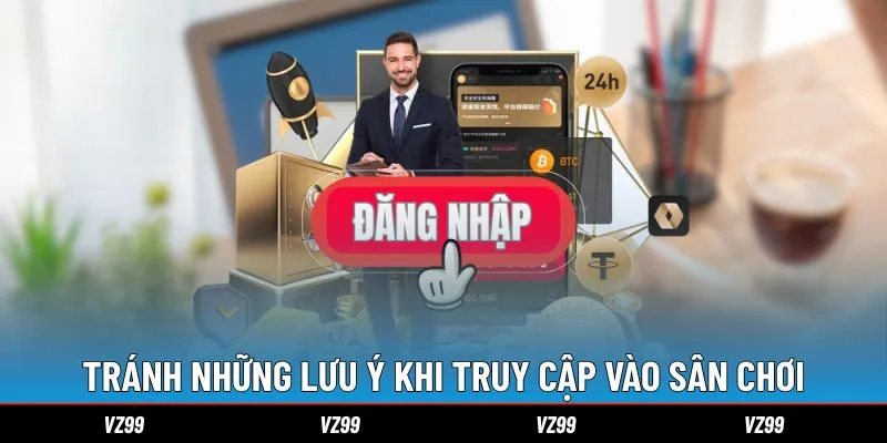 tranh-nhung-luu-y-khi-truy-cap-vao-san-choi